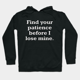 Find your patience before I lose mine Hoodie